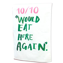Load image into Gallery viewer, 10/10 Would Eat Here Again Tea Towel
