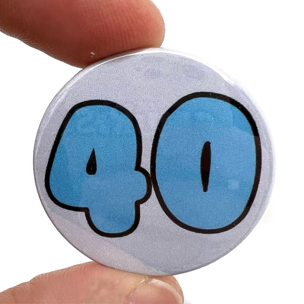 Age 40 Button Pin Badge
