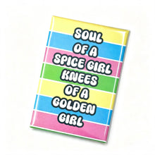 Load image into Gallery viewer, Should Of A Spice Girl Knees Of A Golden Girl Fridge Magnet
