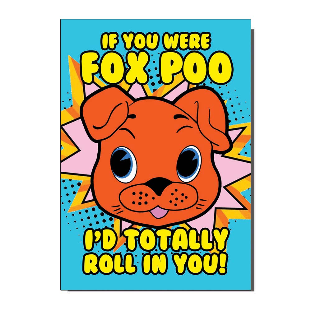 IF You Were Fox Poo I'd Totally Roll In You Cute Dog Greetings Card