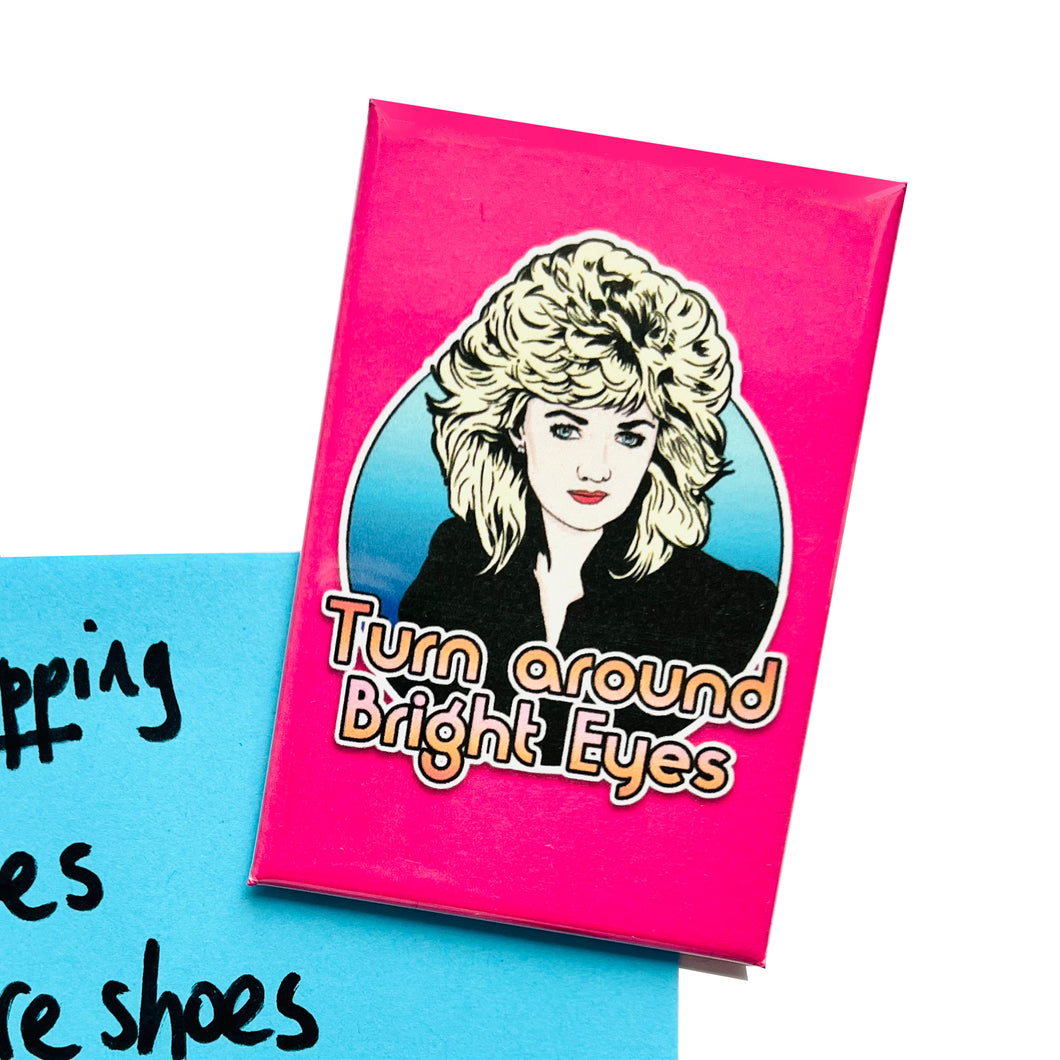 Turn Around Bright Eyes Bonnie Tyler Inspired Fridge Magnet