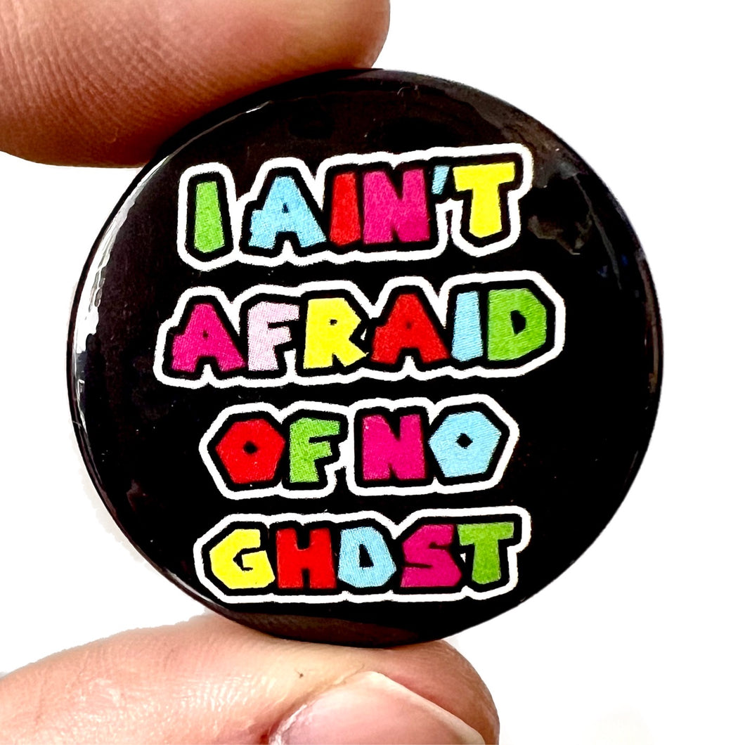 I Ain't Afraid Of No Ghost Button Pin Badge