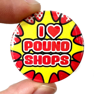 I Love Pound Shops Button Pin Badge