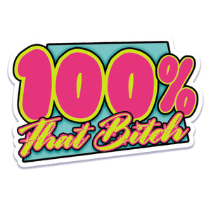 100% That Bitch Vinyl Sticker