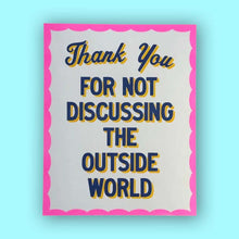Load image into Gallery viewer, Thank You For Not Discussing The Outside World Riso Print
