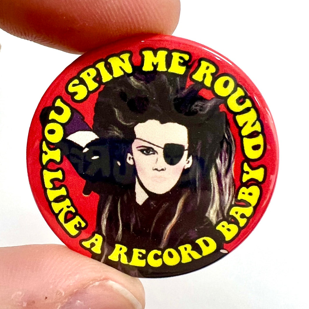 1980s Style You Spin Me Round Pete Burns Inspired Button Pin Badge