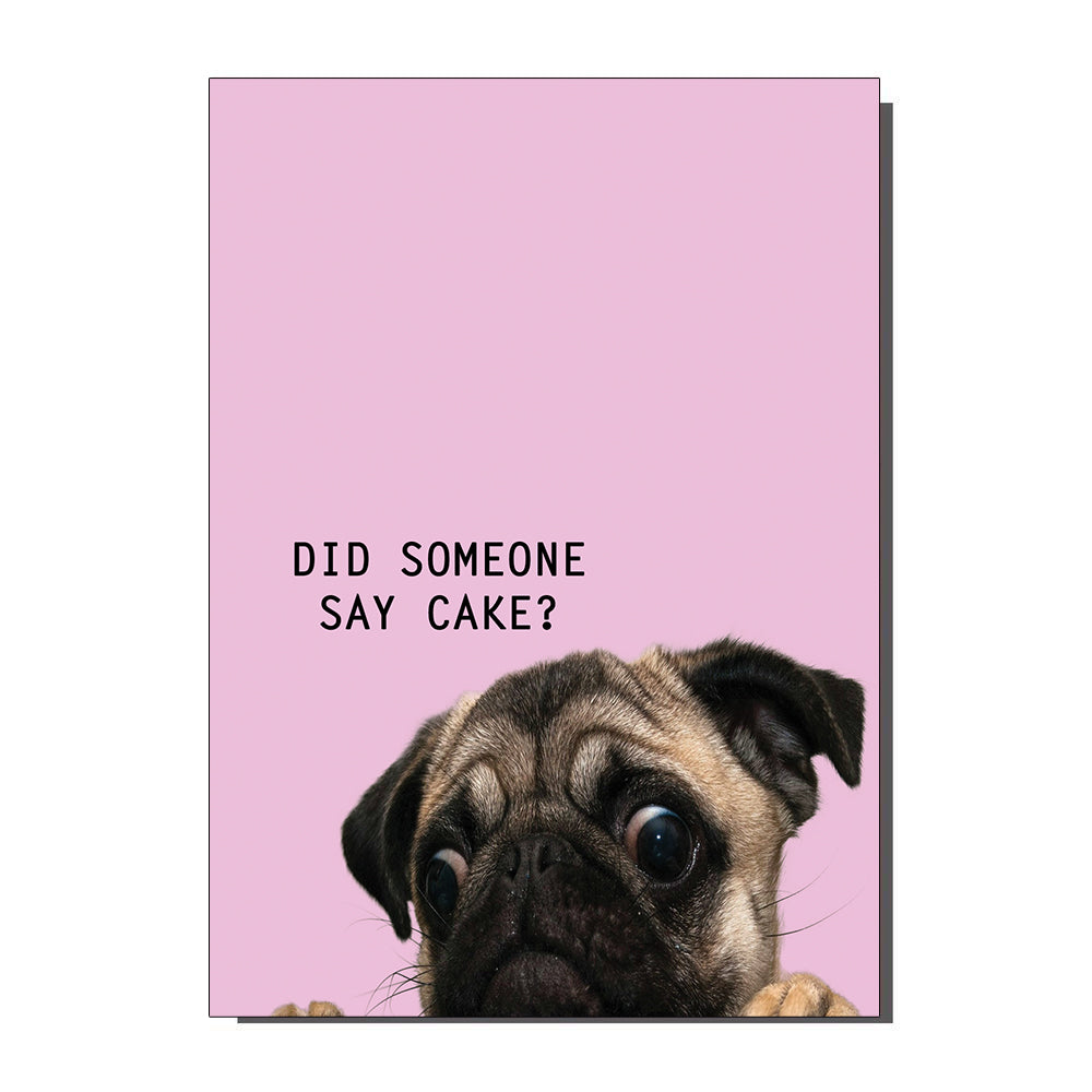 Did Someone Say Cake Pug Dog Greetings Card