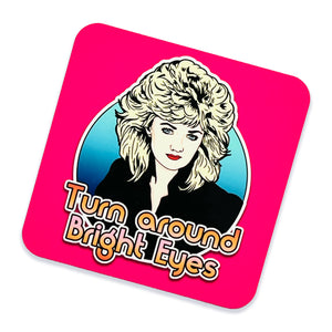 Turn Around Bright Eyes Bonnie Tyler 1980s Inspired Drinks Coaster