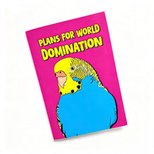 Load image into Gallery viewer, Plans For World Domination Budgie Notebook
