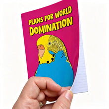 Load image into Gallery viewer, Plans For World Domination Budgie Notebook
