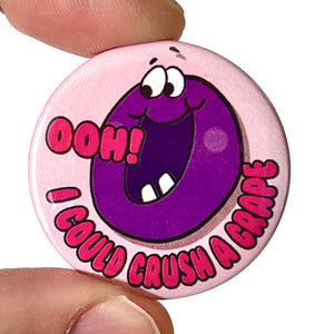 Ooh I Could Crush A Grape Button Pin Badge