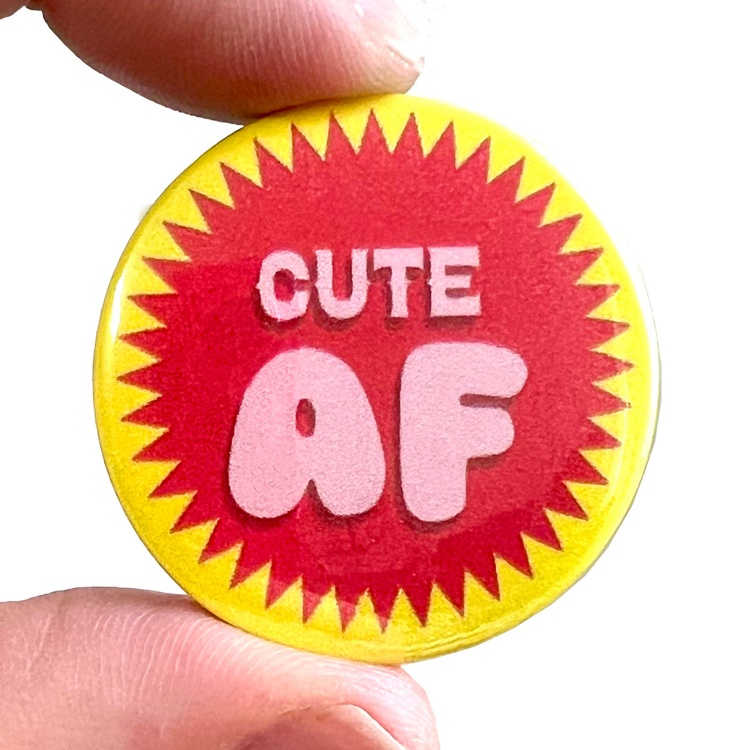 Cute AF Button Pin Badge