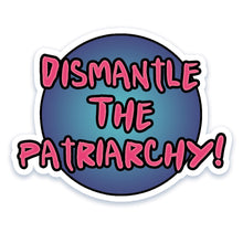 Load image into Gallery viewer, Dismantle The Patriarchy Vinyl Sticker
