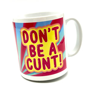 Don't Be A Cunt Ceramic Mug