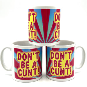 Don't Be A Cunt Ceramic Mug