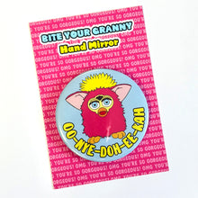 Load image into Gallery viewer, Oo-nye-doh-ee-kah (You are so beautiful) Furby Pocket Mirror

