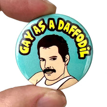 Load image into Gallery viewer, Gay As A Daffodil Freddie Mercury Inspired Pin Badge
