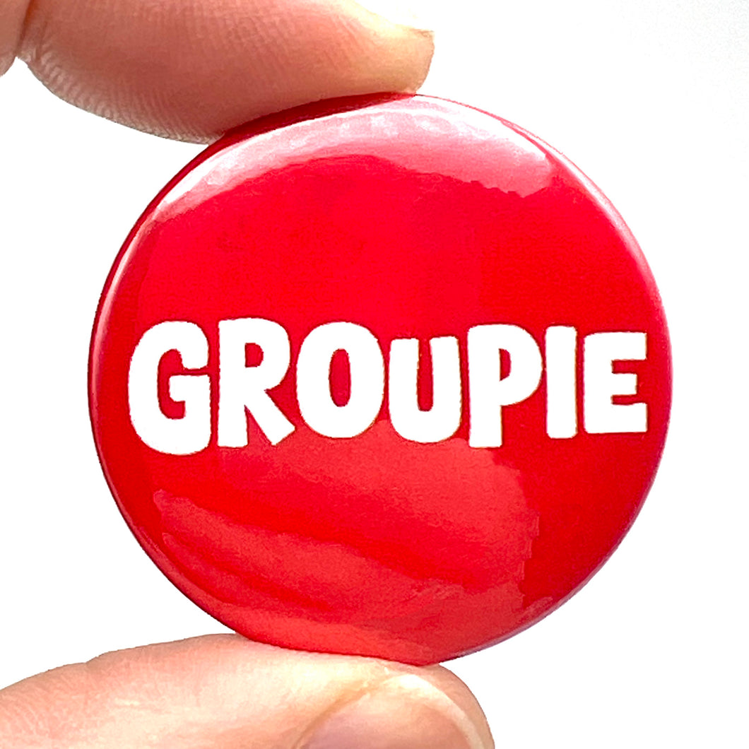 Groupie Button Pin Badge