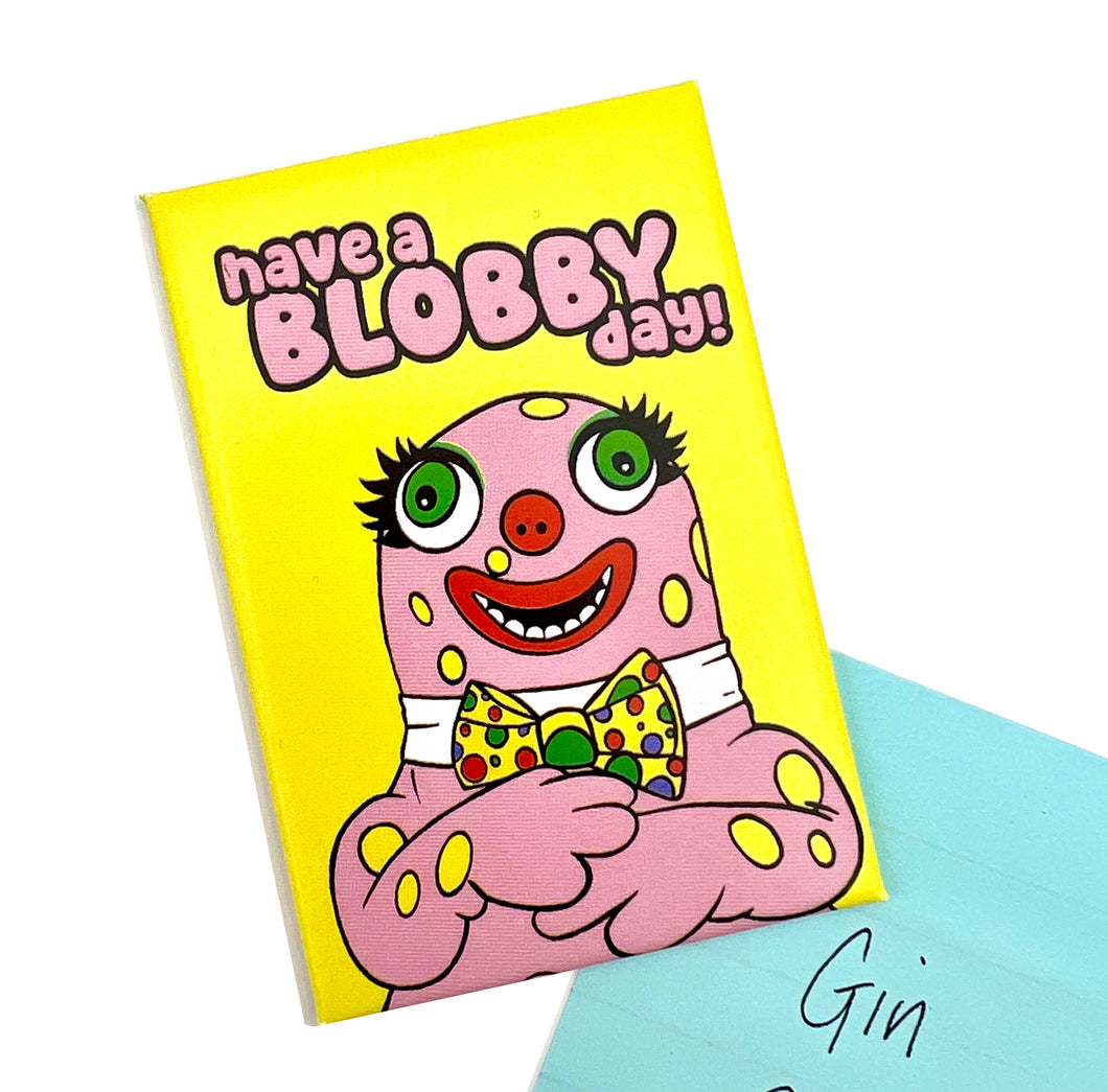 Have a Blobby Day Fridge Magnet