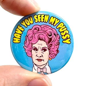 Have You Seen My Pussy Mrs Slocombe Inspired  Button Pin Badge