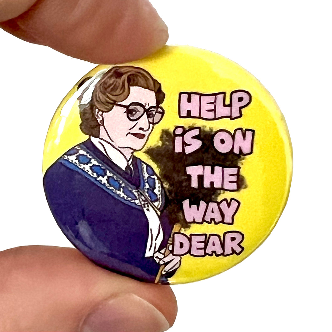 Help Is On It's Way Dear Mrs Doubtfire Inspired Button Pin Badge