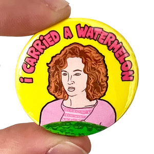 Dirty Dancing I Carried A Watermelon Film Inspired Button Pin Badge