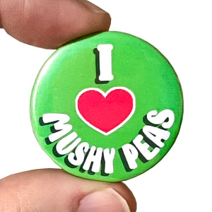 I ❤️ Mushy Peas Button Pin Badge