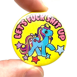 Lets Fuck Shit Up Button Pin Badge