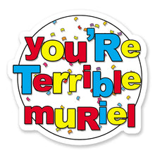 Load image into Gallery viewer, You're Terrible Muriel Vinyl Sticker
