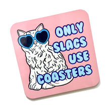 Load image into Gallery viewer, Only Slags Use Coasters Drinks Coaster
