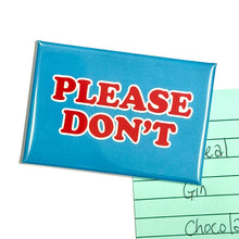 Load image into Gallery viewer, Please Don't Fridge Magnet
