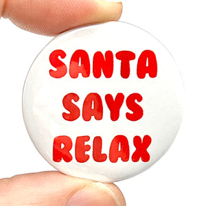 Santa Says Relax Christmas Button Pin Badge