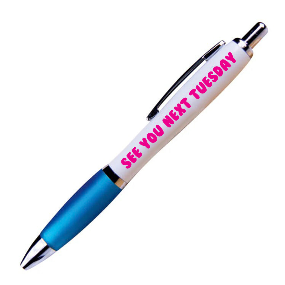 See You Next Tuesday Pen
