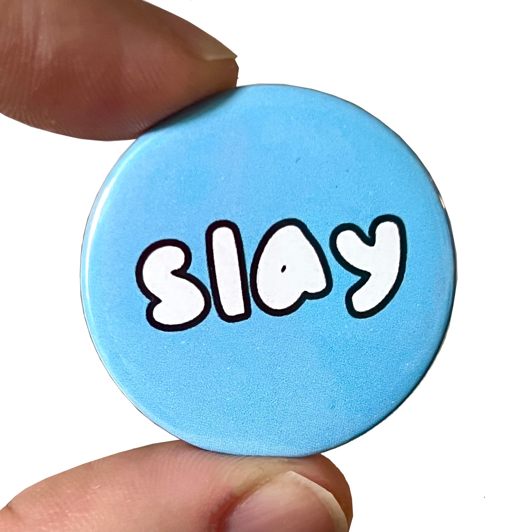 Slay Button Pin Badge