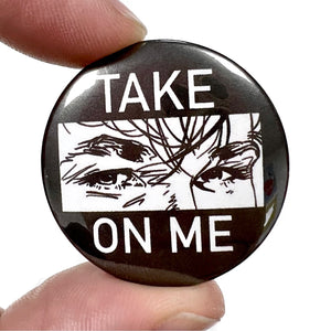 Take On Me Button Pin Badge