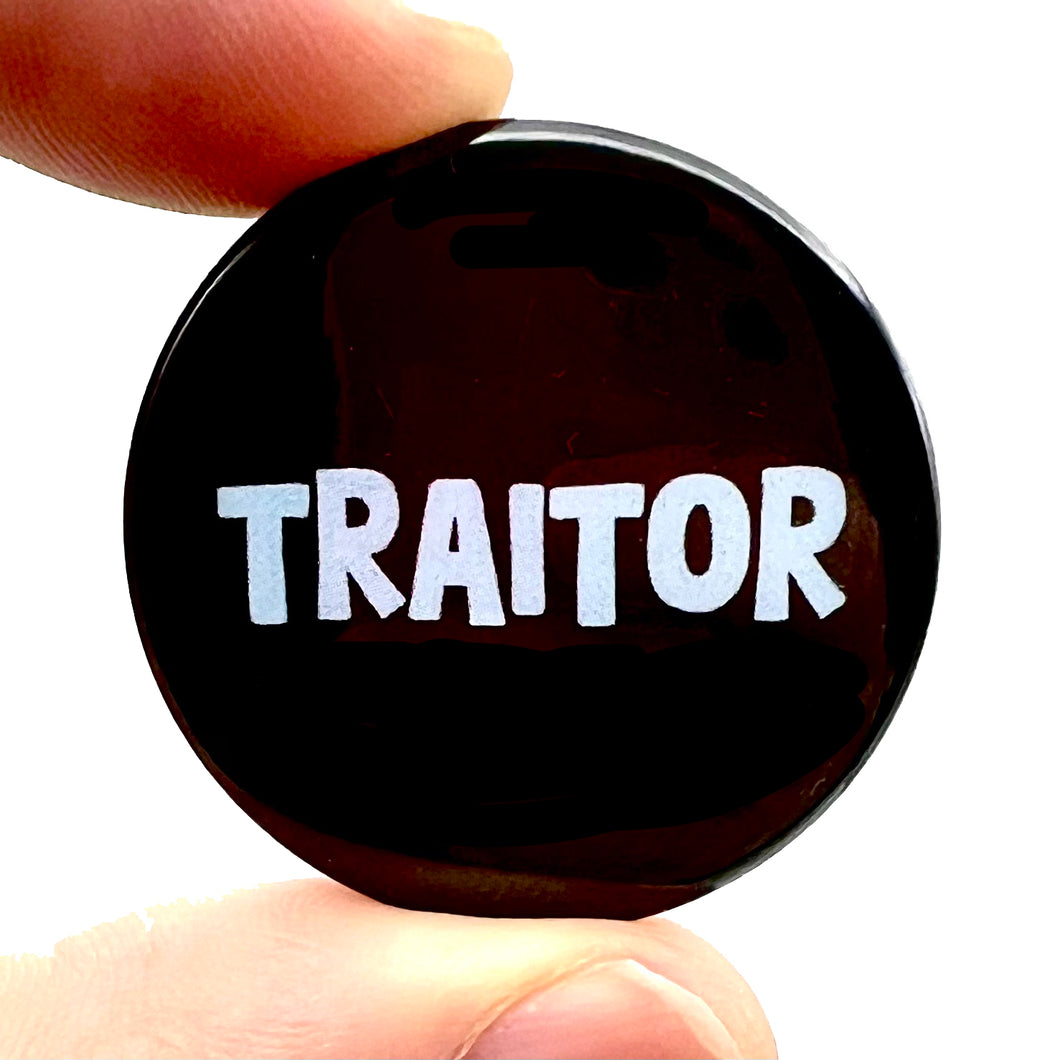 Traitors Button Pin Badge