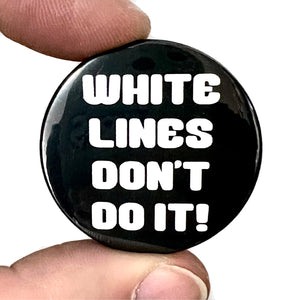 White Lines Don't Do It Grandmaster Flash Rap Inspired Button Pin Badge