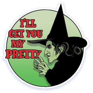 I'll Get You My Pretty Wicked Witch Inspired Vinyl Sticker