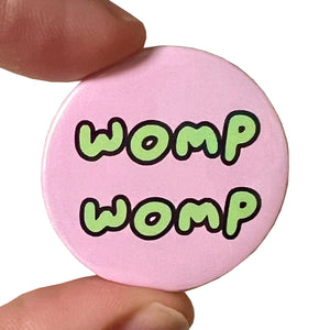 Womp Womp Teenage Slang Inspired Button Pin Badge