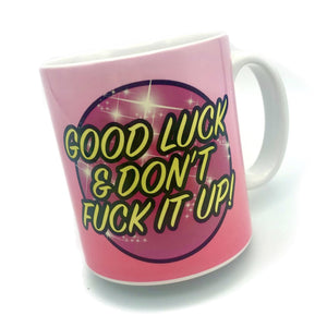 Good Luck & Don't Fuck It Up Ceramic Mug