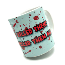 Load image into Gallery viewer, Murder She Wrote I Killed Them All Ceramic Mug
