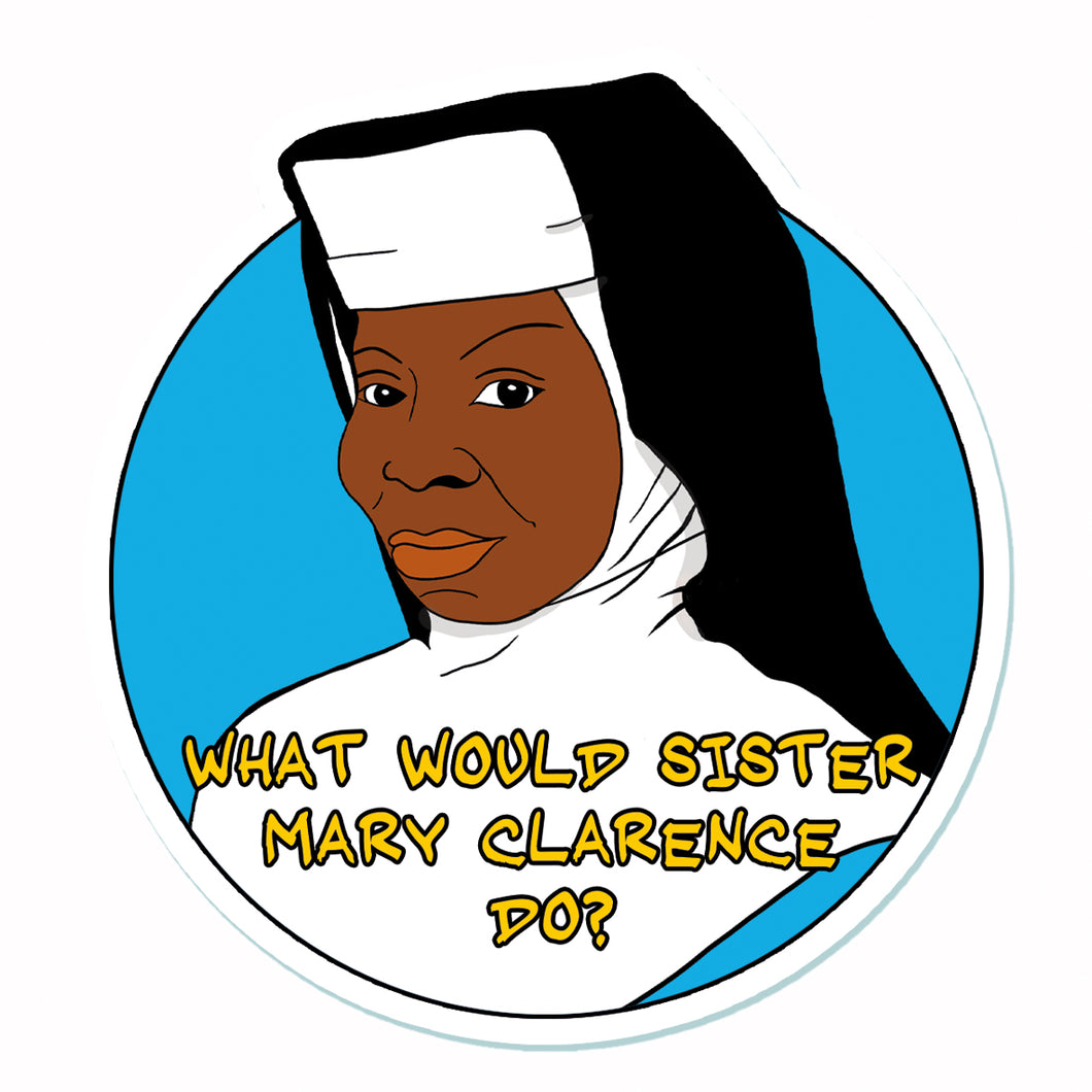 What Would Sister Mary Clarence Do? Vinyl Sticker