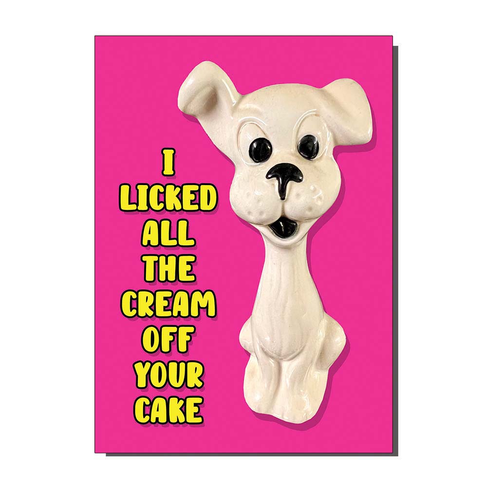 Kitsch Dog I Licked The Cream Of Your Cake Greetings Card