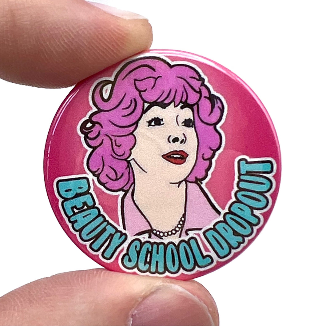 Beauty School Drop Out Grease Inspired Button Pin Badge