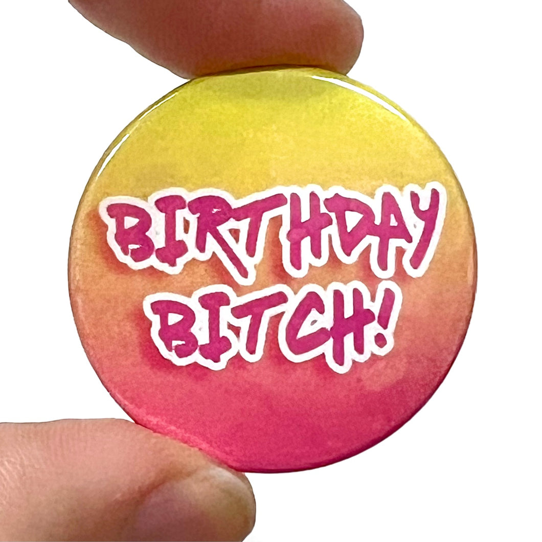 Birthday Bitch Pin Badge