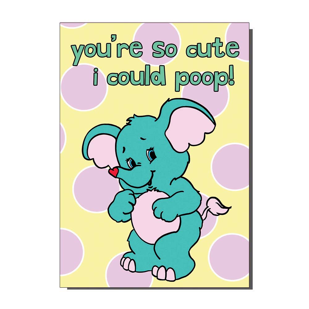 You're So Cute I Could Poop Greetings Card