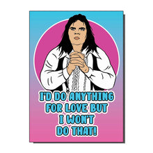 Load image into Gallery viewer, I&#39;d do anything for love but I won&#39;t do that Greetings Card
