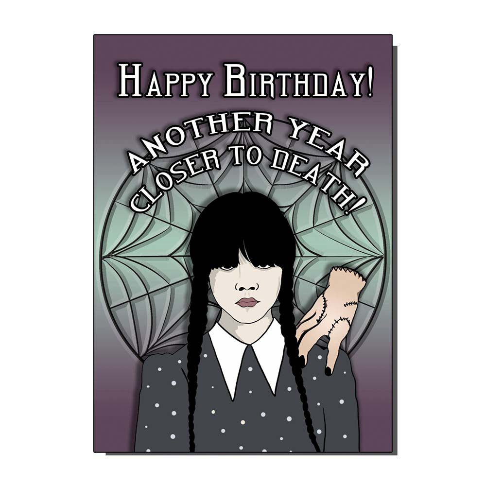 Wednesday Another Year Closer To Death Greetings Card