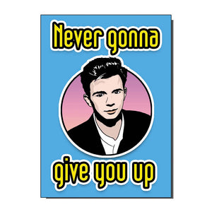 Never Gonna Give You Up Rick Astley Inspired Greetings Card