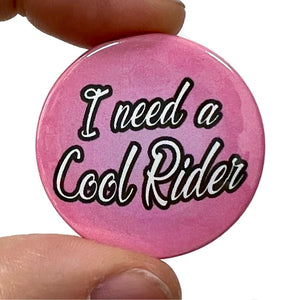 I Need A Cool Rider Grease 2 Film Inspired Button Pin Badge